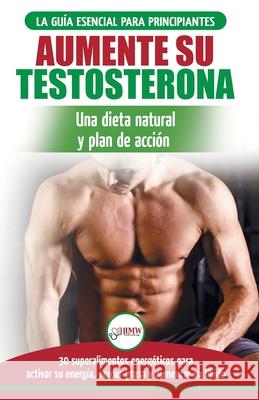 Dieta de testosterona: Guía para principiantes y plan de acción: 30 alimentos naturales que aumentan su energía, pierden peso y libido (Libro Masterson, Freddie 9781774350454 A&g Direct Inc. - książka