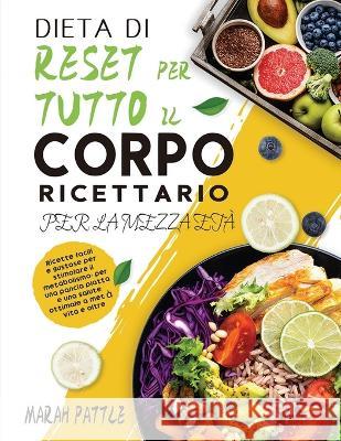 Dieta Di Reset Per Tutto Il Corpo Ricettario Per La Mezza Età: Ricette Facili e Gustose Per Stimolare Il Metabolismo, Per Una Pancia Piatta e Una Salu Pattle, Marah 9781804142066 Berliss Faun - książka