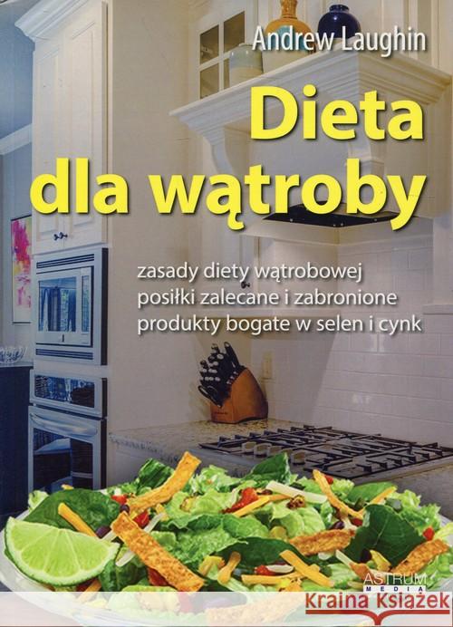 Dieta dla wątroby w.2017 Laughin Andrew 9788364786181 Astrum - książka