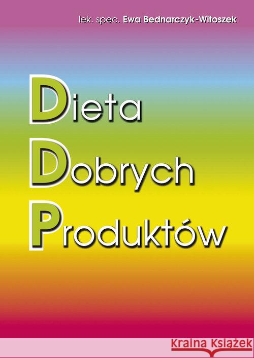 Dieta dobrych produktów Bednarczyk-Witoszek Ewa 9788376490854 Kos - książka