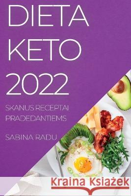 Dieta Keto 2022: Multe Retete Deliciose Pentru Început Radu, Sabina 9781837892860 Sabina Radu - książka