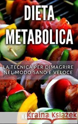 Dieta Metabolica: La tecnica per dimagrire nel modo sano e veloce Nadia Romano 9781692343804 Independently Published - książka