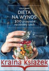 Dieta na wynos. 100 przepisów na zdrowy lunch Viola Urban 9788327128119 Publicat - książka