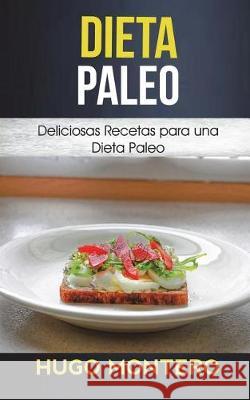 Dieta Paleo: Deliciosas Recetas para una Dieta Paleo Montero, Hugo 9781723435089 Createspace Independent Publishing Platform - książka