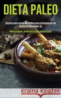 Dieta Paleo: Desafio dieta paleo de 30 dias para permanecer em forma e transformar-se (Receitas fáceis, mente sã e rápida perda de Ávalos, Ramses 9781989891698 Jason Thawne - książka