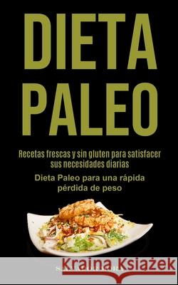 Dieta Paleo: Recetas frescas y sin gluten para satisfacer sus necesidades diarias (Dieta Paleo para una rápida pérdida de peso) Mora, Salvador 9781990061219 Micheal Kannedy - książka