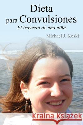 Dieta para Convulsiones: El trayecto de una niña Michael J Koski 9781977253941 Outskirts Press - książka