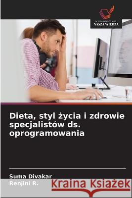Dieta, styl zycia i zdrowie specjalistów ds. oprogramowania Divakar, Suma, R., Renjini 9786208753597 Wydawnictwo Nasza Wiedza - książka