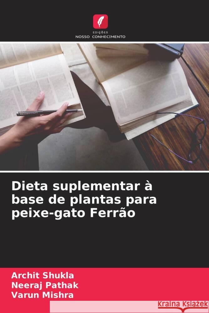 Dieta suplementar à base de plantas para peixe-gato Ferrão Shukla, Archit, Pathak, Neeraj, Mishra, Varun 9786204503127 Edições Nosso Conhecimento - książka