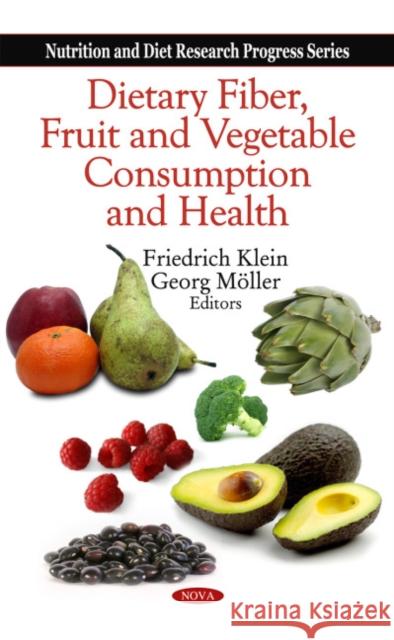 Dietary Fiber, Fruit & Vegetable Consumption & Health Friedrich Klein, Georg Möller 9781608760251 Nova Science Publishers Inc - książka