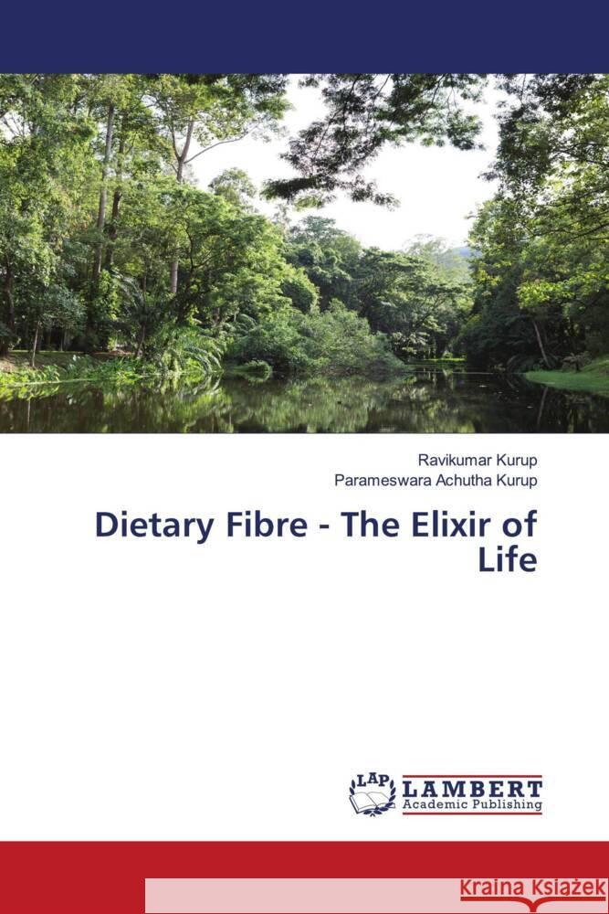 Dietary Fibre - The Elixir of Life Kurup, Ravikumar, Achutha Kurup, Parameswara 9786205509395 LAP Lambert Academic Publishing - książka