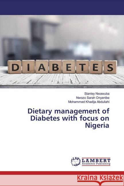 Dietary management of Diabetes with focus on Nigeria Nwawuba, Stanley, Onyenibe, Nwozo Sarah, Abdullahi, Mohammed Khadija 9786200113733 LAP Lambert Academic Publishing - książka