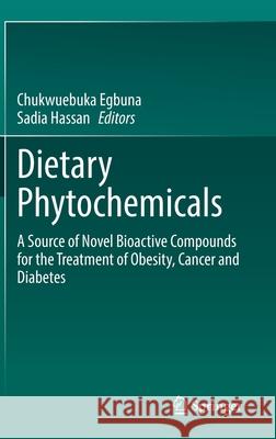 Dietary Phytochemicals: A Source of Novel Bioactive Compounds for the Treatment of Obesity, Cancer and Diabetes Chukwuebuka Egbuna Sadia Hassan 9783030729981 Springer - książka