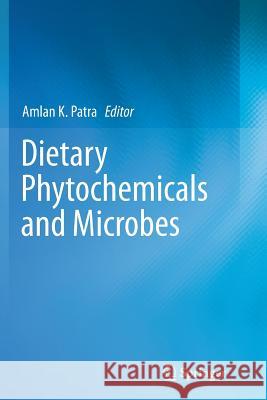 Dietary Phytochemicals and Microbes Amlan K. Patra 9789401784887 Springer - książka