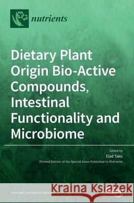 Dietary Plant Origin Bio-Active Compounds, Intestinal Functionality and Microbiome Elad Tako 9783039438655 Mdpi AG - książka