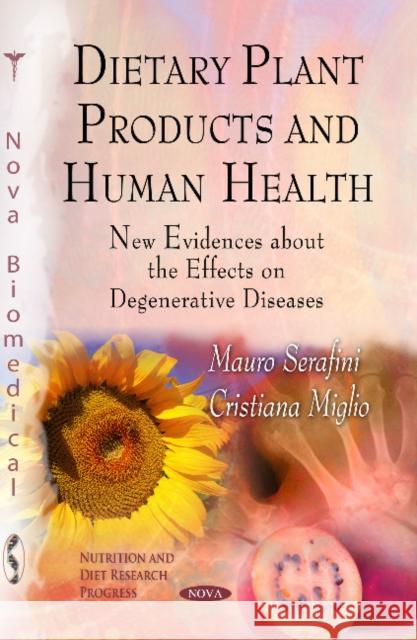 Dietary Plant Products & Human Health: New Evidences about the Effects on Degenerative Diseases Mauro Serafini, Cristiana Miglio 9781612096728 Nova Science Publishers Inc - książka