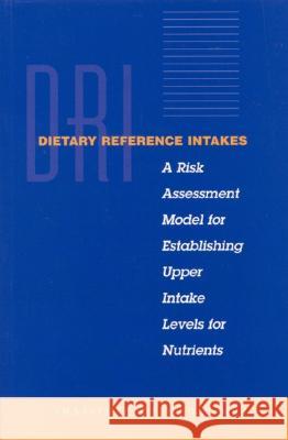 Dietary Reference Intakes: A Risk Assessment Model for Establishing Upper Intake Levels for Nutrients Institute of Medicine 9780309063487 National Academies Press - książka