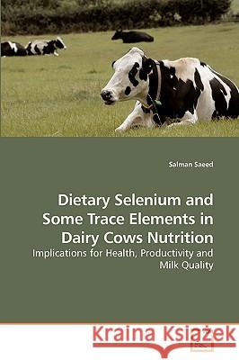 Dietary Selenium and Some Trace Elements in Dairy Cows Nutrition Salman Saeed 9783639253269 VDM Verlag - książka