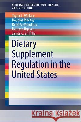 Dietary Supplement Regulation in the United States Taylor C. Wallace Douglas MacKay Rend Al-Mondhiry 9783319015019 Springer - książka