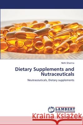 Dietary Supplements and Nutraceuticals Nidhi Sharma 9786207488513 LAP Lambert Academic Publishing - książka