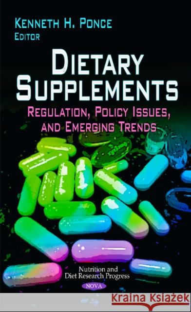 Dietary Supplements: Regulation, Policy Issues & Emerging Trends Kenneth H Ponce 9781629489339 Nova Science Publishers Inc - książka