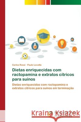 Dietas enriquecidas com ractopamina e extratos cítricos para suínos Rossi, Carlos 9786139601806 Novas Edicioes Academicas - książka