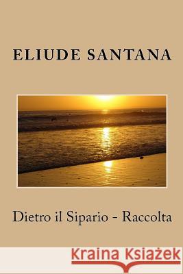 Dietro il Sipario - Raccolta Eliude Santana 9781502769367 Createspace - książka