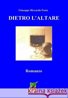 Dietro l'altare Festa, Giuseppe Riccardo 9781530664016 Createspace Independent Publishing Platform - książka