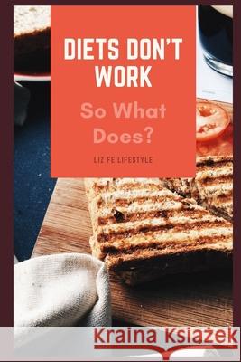 Diets Don't Work: So What Does? Fe Lifestyle, Liz 9798549241114 Independently published - książka