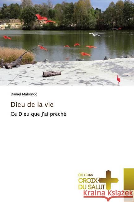 Dieu de la vie : Ce Dieu que j'ai prêché Mabongo, Daniel 9786137367674 Éditions Croix du Salut - książka
