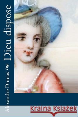 Dieu dispose Dumas, Alexandre 9781530865420 Createspace Independent Publishing Platform - książka