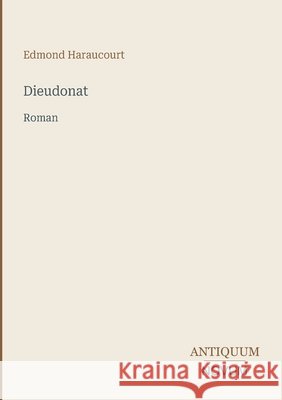 Dieudonat: Roman Edmond Haraucourt 9783387436167 Antiquum Novum Verlag - książka