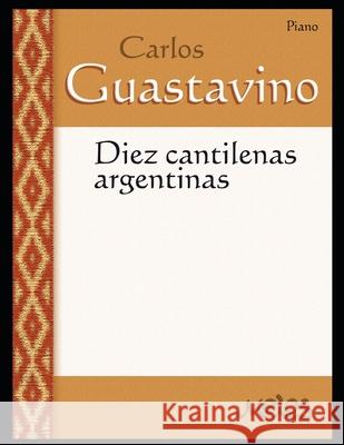 Diez Cantilenas argentinas: Partituras para piano Carlos Guastavino 9798700257053 Independently Published - książka
