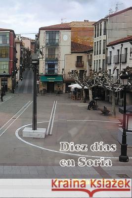 Diez días en Soria Balada Ortega, Luis 9781511433495 Createspace - książka