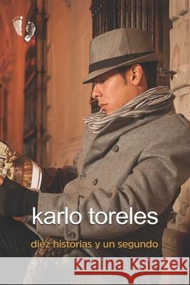 Diez historias y un segundo Karlo Toreles 9781500850166 Createspace Independent Publishing Platform - książka