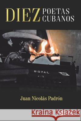 Diez poetas cubanos Juan Nicolas Padron 9781674415864 Independently Published - książka