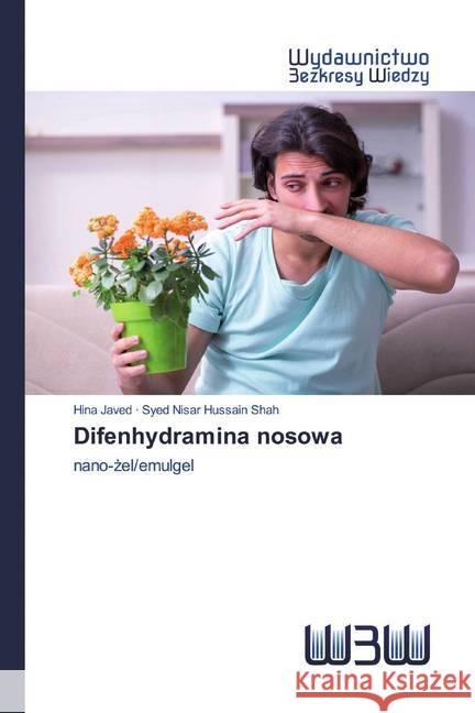 Difenhydramina nosowa : nano-zel/emulgel Javed, Hina; Shah, Syed Nisar Hussain 9786202446556 Wydawnictwo Bezkresy Wiedzy - książka