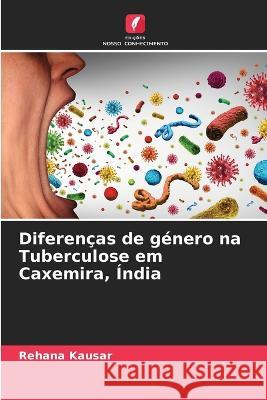 Diferen?as de g?nero na Tuberculose em Caxemira, ?ndia Rehana Kausar 9786205646199 Edicoes Nosso Conhecimento - książka