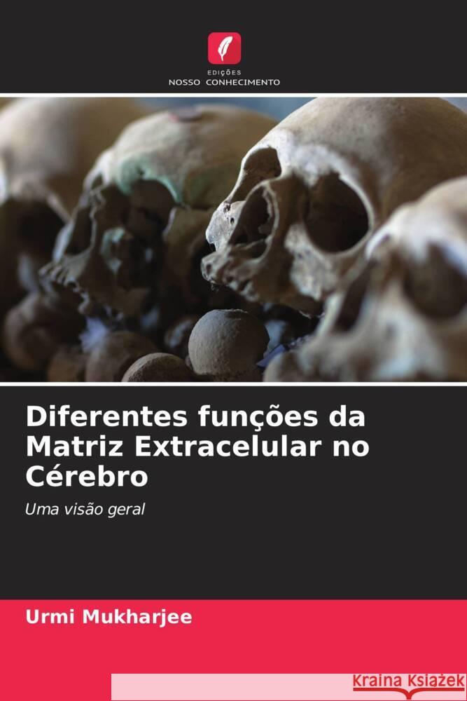 Diferentes fun??es da Matriz Extracelular no C?rebro Urmi Mukharjee Kunal Chakraborty 9786205086179 Edicoes Nosso Conhecimento - książka