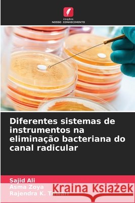 Diferentes sistemas de instrumentos na elimina??o bacteriana do canal radicular Sajid Ali Asma Zoya Rajendra K. Tewari 9786209226564 Edicoes Nosso Conhecimento - książka