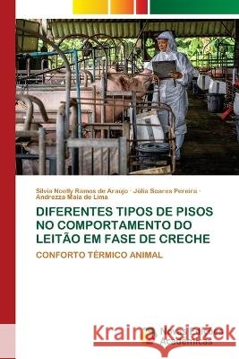 Diferentes Tipos de Pisos No Comportamento Do Leitão Em Fase de Creche Silvia Noelly Ramos de Araújo, Júlia Soares Pereira, Andrezza Maia de Lima 9786204196978 International Book Market Service Ltd - książka