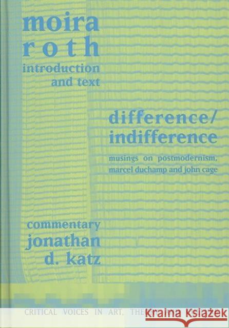 Difference / Indifference: Musings on Postmodernism, Marcel Duchamp and John Cage Roth, Moira 9789057012518 Taylor & Francis - książka