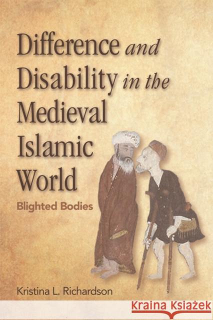 Difference and Disability in the Medieval Islamic World: Blighted Bodies Richardson, Kristina 9780748695881 Edinburgh University Press - książka