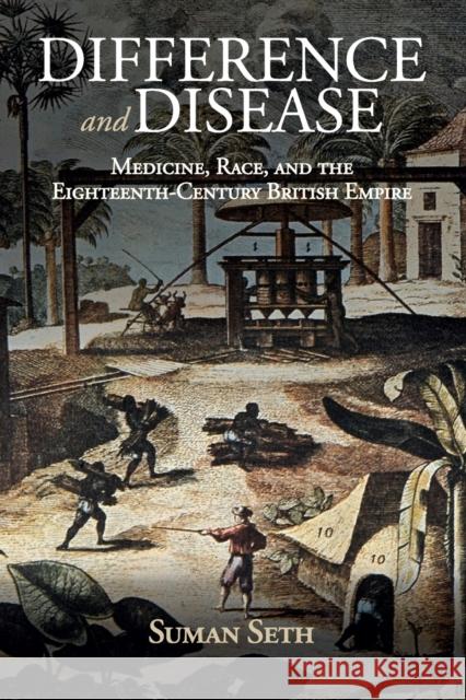 Difference and Disease: Medicine, Race, and the Eighteenth-Century British Empire Suman Seth 9781108407007 Cambridge University Press - książka
