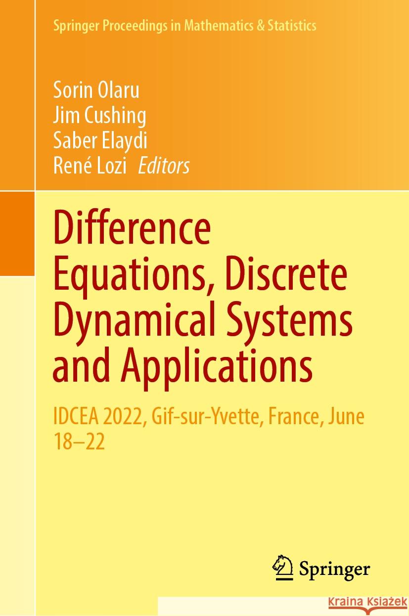 Difference Equations, Discrete Dynamical Systems and Applications: Idcea 2022, Gif-Sur-Yvette, France, June 18-22 Sorin Olaru Jim Cushing Saber Elaydi 9783031510489 Springer - książka