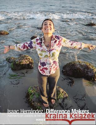 Difference Makers: Portraits of Leaders in the Arts, Social Justice and Sustainability Isaac Hernandez Nancy Black 9781940654973 Publisher by the Sea - książka
