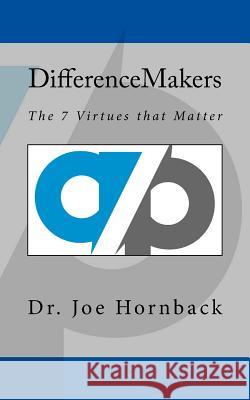 Difference Makers: The 7 Virtues that Matter Hornback, Joseph E. 9781981481811 Createspace Independent Publishing Platform - książka