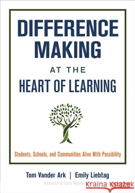 Difference Making at the Heart of Learning: Students, Schools, and Communities Alive with Possibility Tom Vande Emily Liebtag 9781071814857 Corwin Publishers - książka