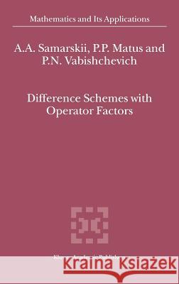 Difference Schemes with Operator Factors Alexander A. Samarskii A. A. Samarskii Piotr P. Matus 9781402008566 Kluwer Academic Publishers - książka