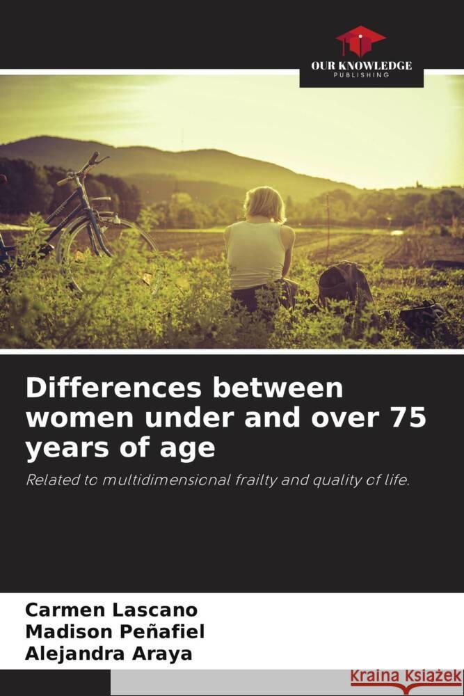 Differences between women under and over 75 years of age Lascano, Carmen, Peñafiel, Madison, Araya, Alejandra 9786208529413 Our Knowledge Publishing - książka